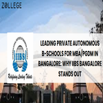 Leading Private Autonomous B Schools for MBA or PGDM in Bangalore Why IIBS Bangalore Stands Out